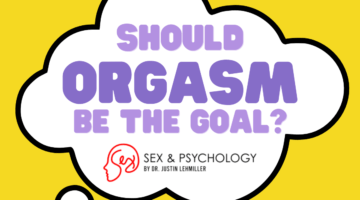 Should Orgasm Be The Goal Of Sex?
