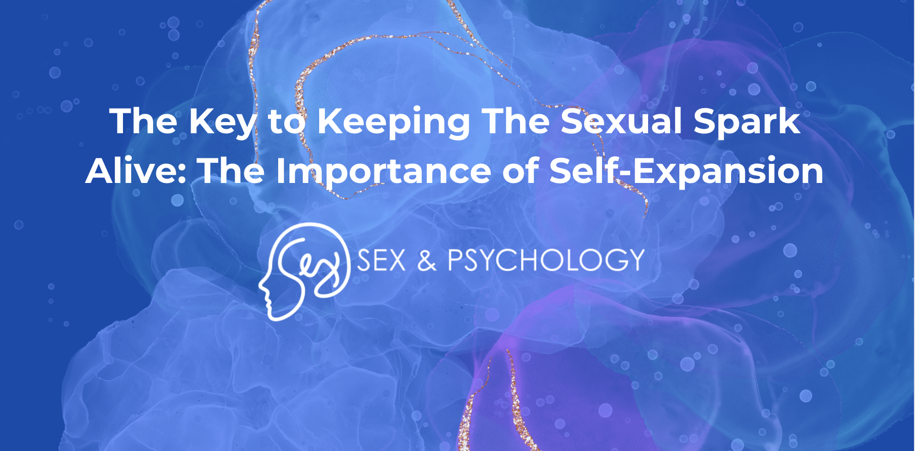 The Key to Keeping The Sexual Spark Alive: The Importance of Self-Expansion