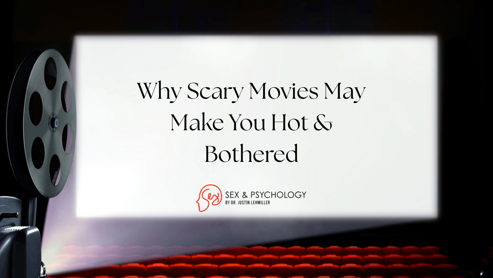 Why Scary Movies May Make You Hot and Bothered