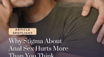 How Anal Sex Stigma Shapes Health, Pleasure, and Care