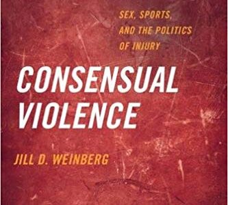 Consensual Violence: Sex, Sports, and the Politics of Injury (Featured Book Series)