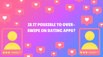 Is It Possible To “Over-Swipe” On Dating Apps?