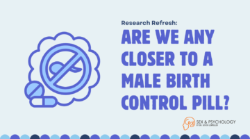 Research Refresh: Are We Any Closer To A Male Birth Control Pill?