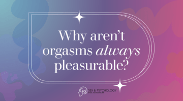Why Aren’t Orgasms Always Pleasurable?