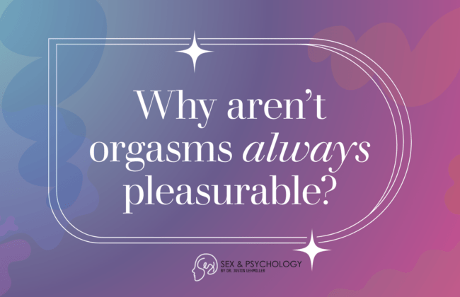 Why Aren’t Orgasms Always Pleasurable?
