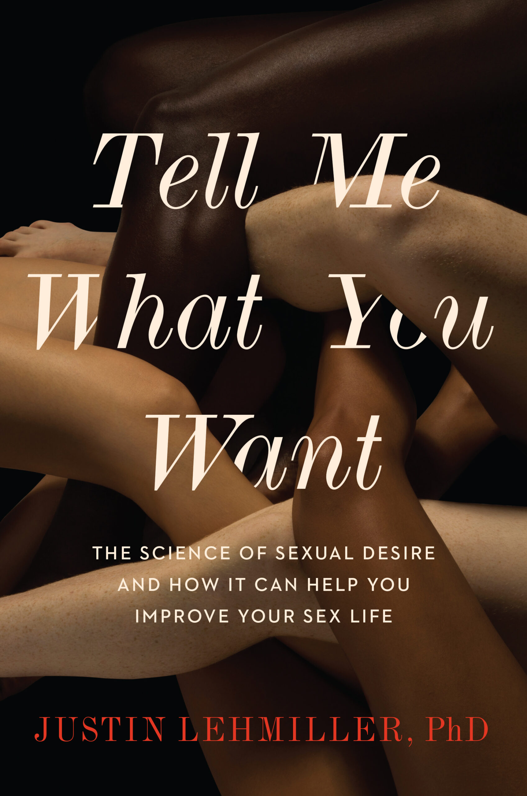 Tell Me What You Want: An Unprecedented Look At Our Sexual Fantasies–And What They Say About Us