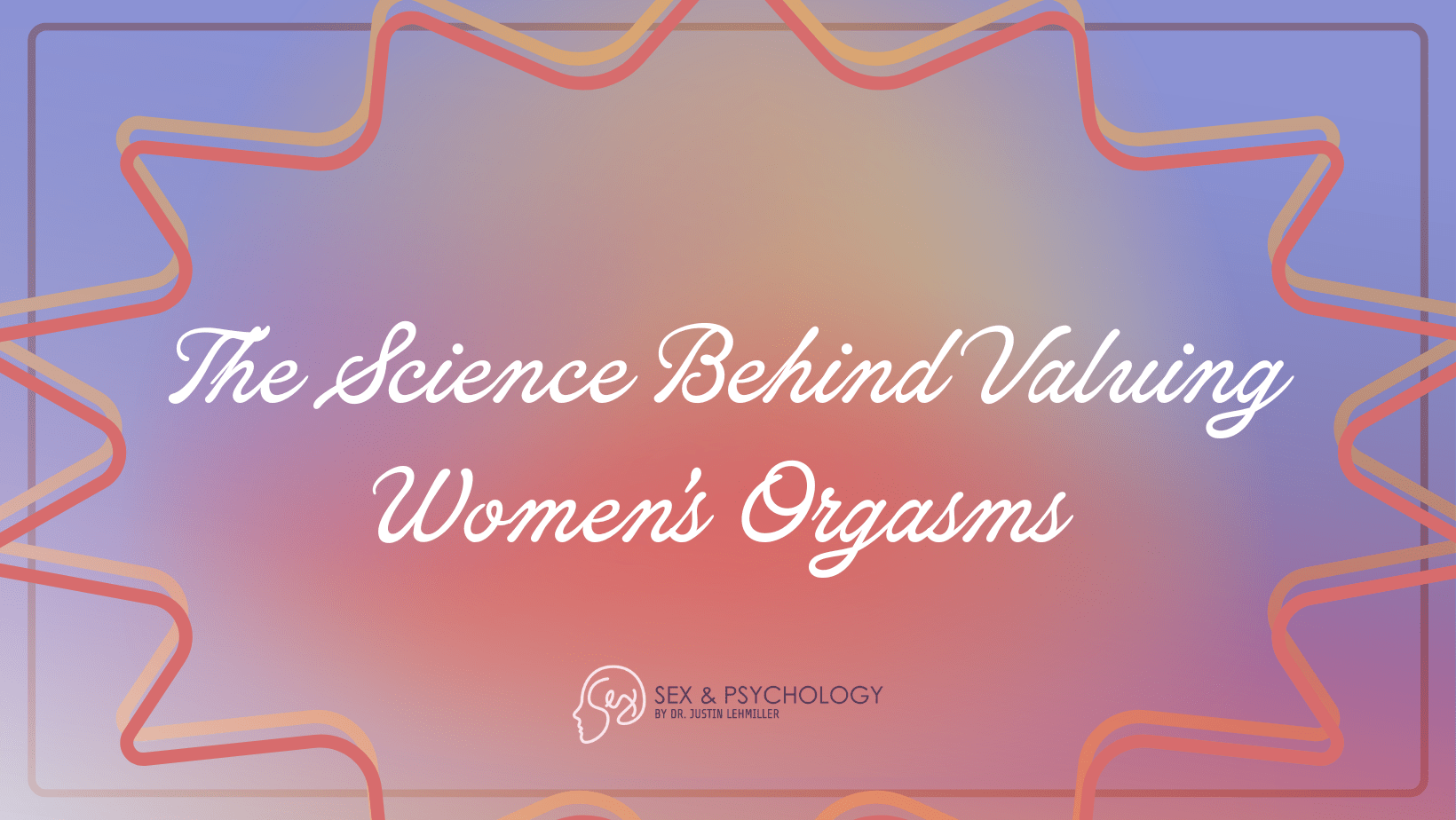 The Science Behind Valuing Women’s Orgasms